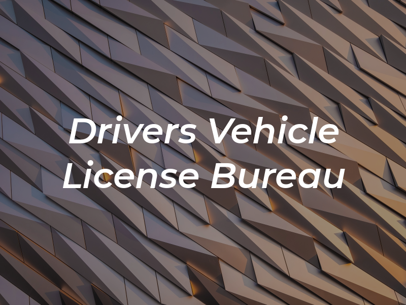 Drivers & Vehicle License Bureau
