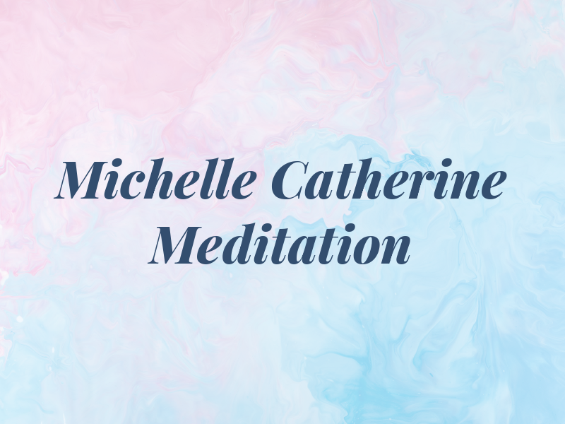 Michelle Catherine Meditation