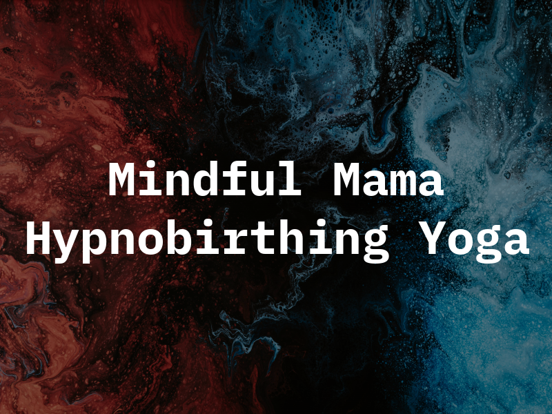 Mindful Mama Hypnobirthing + Yoga