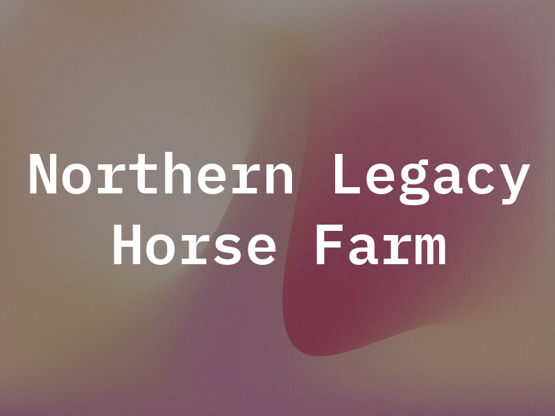 Northern Legacy Horse Farm