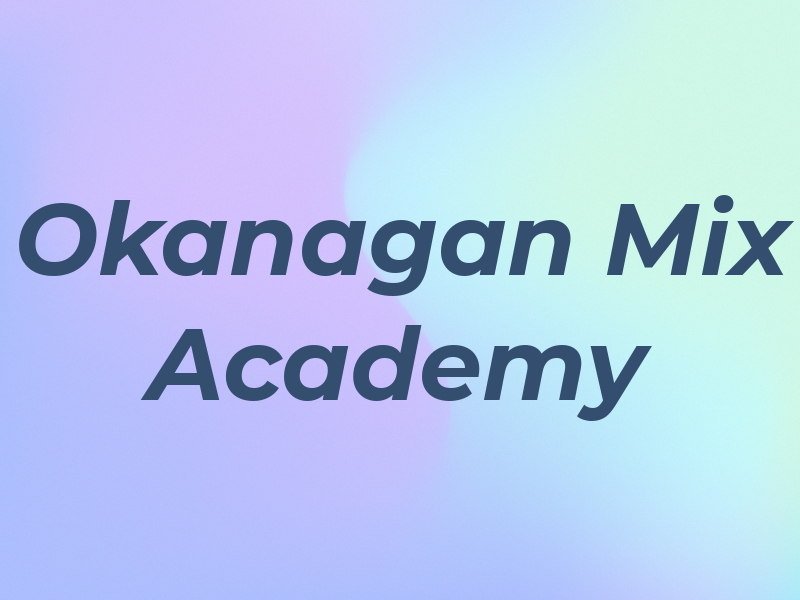 Okanagan Mix Academy