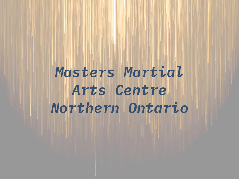 All Masters Martial Arts Centre Northern Ontario