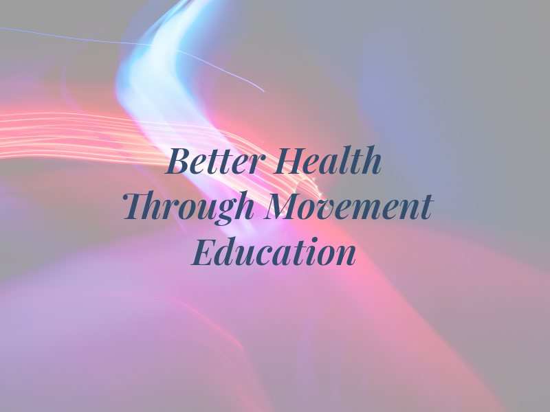 Better Health Through Movement Education