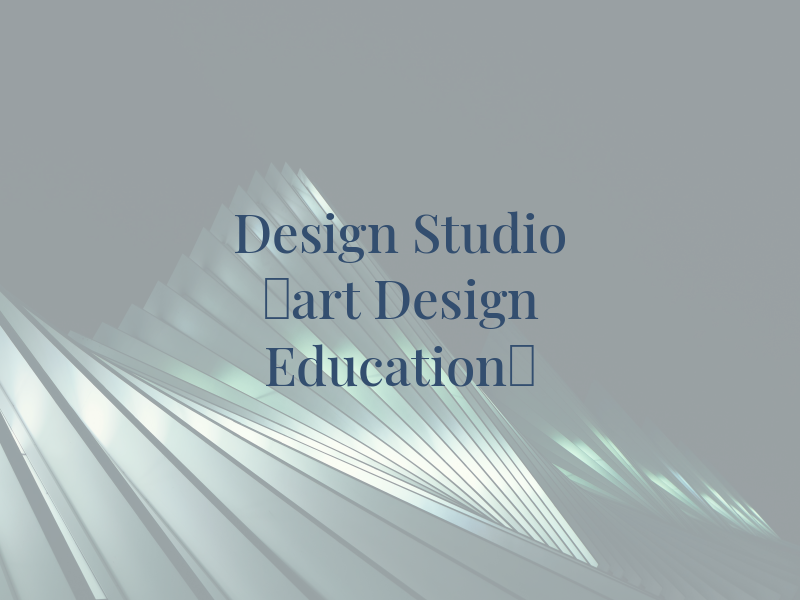 DSC Design Studio （art and Design Education）