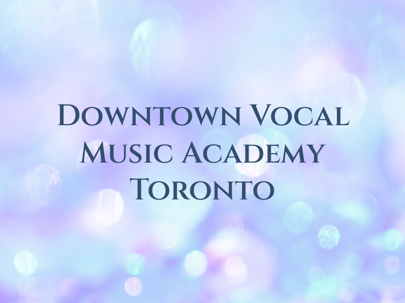 Downtown Vocal Music Academy of Toronto