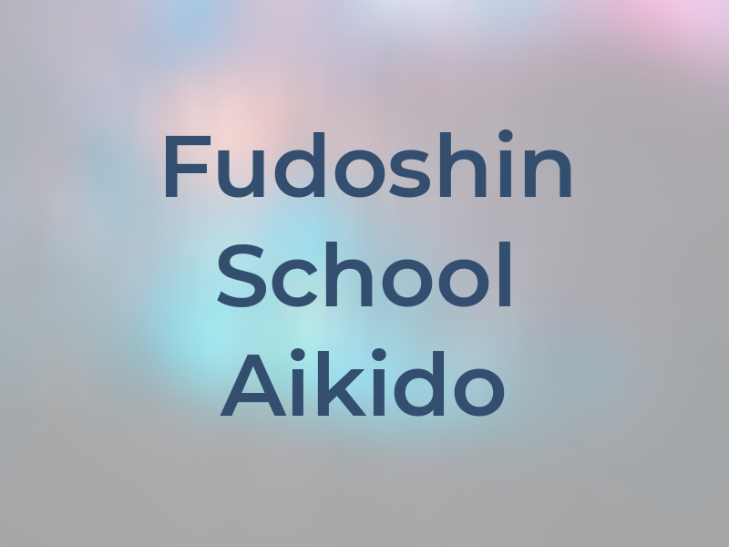 Fudoshin School of Aikido