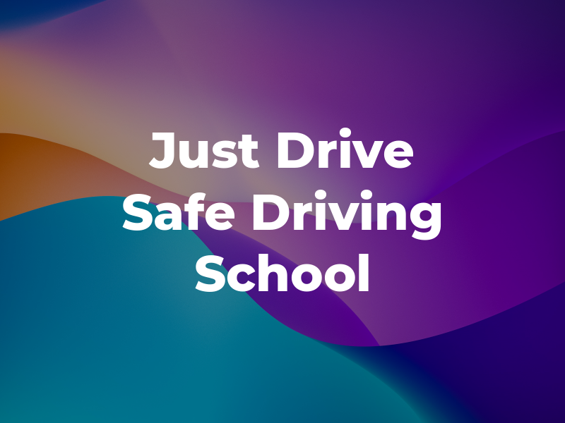 Just Drive Safe Driving School