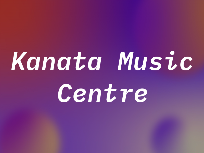Kanata Music Centre