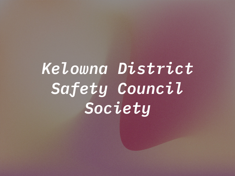 Kelowna & District Safety Council Society