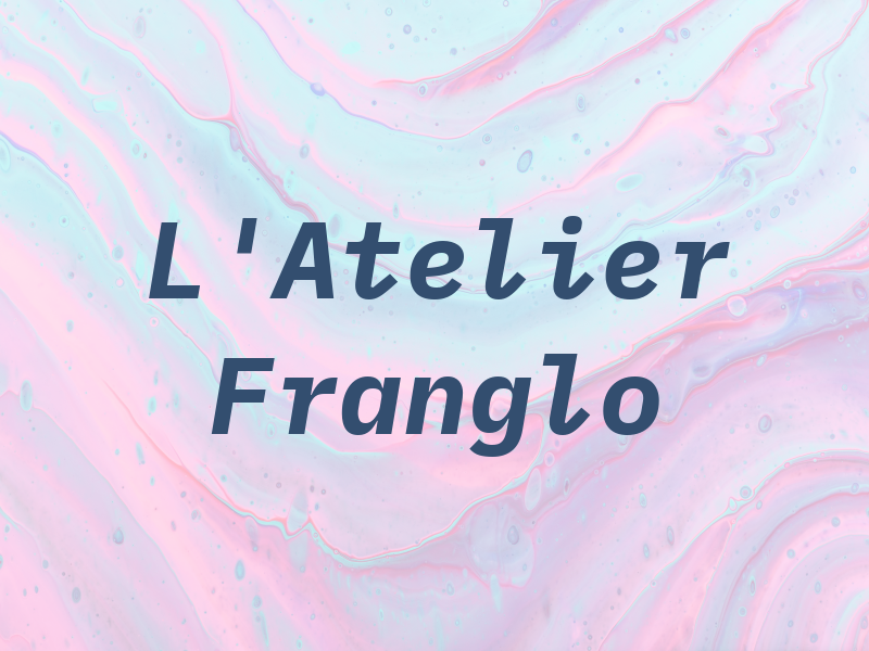 L'Atelier Franglo