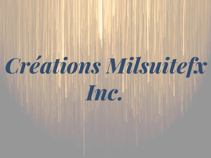 Les Créations Milsuitefx Inc.