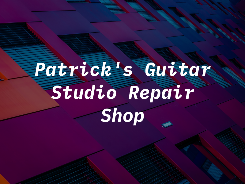 Patrick's Guitar Studio & Repair Shop