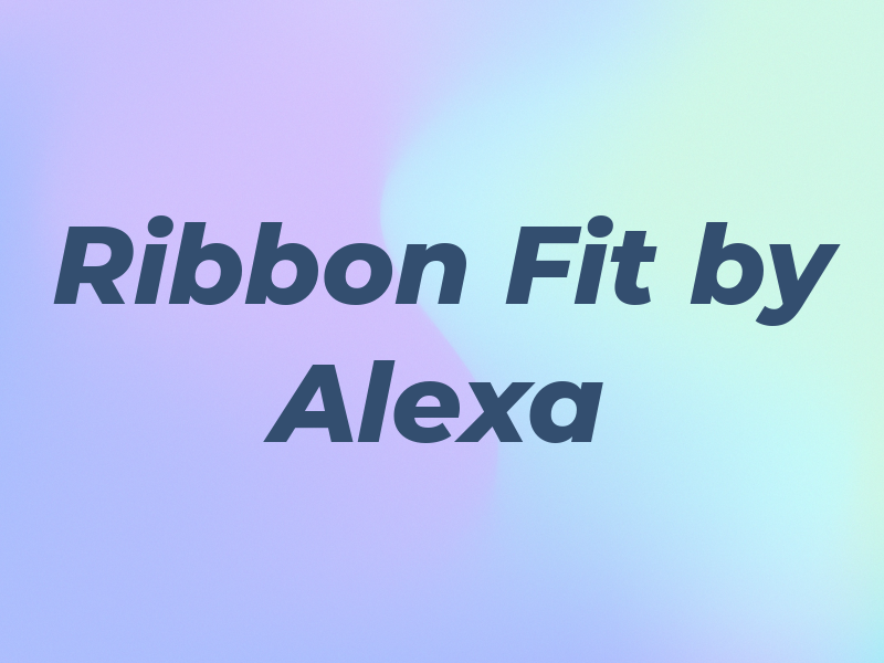 Ribbon Fit by Alexa