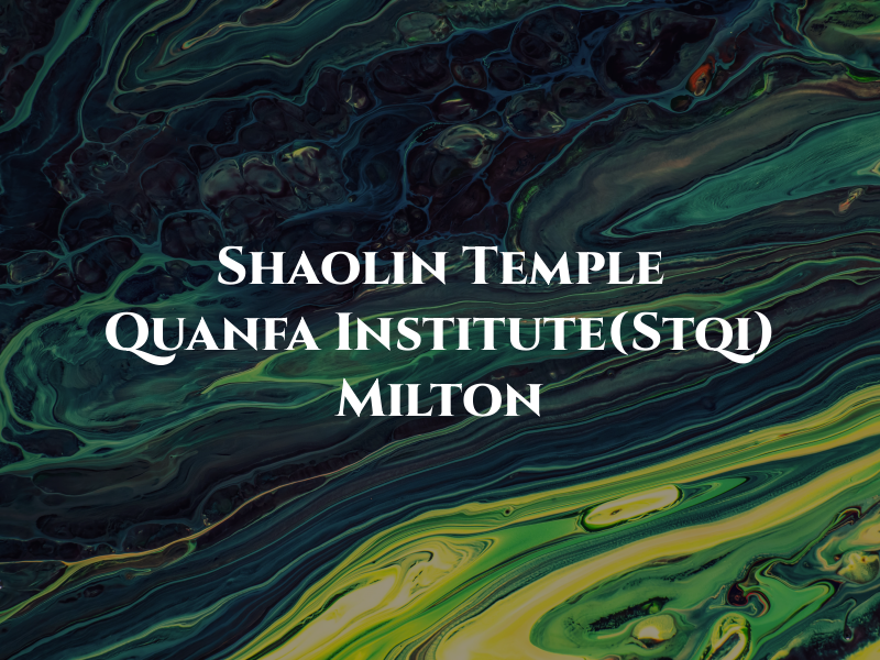 Shaolin Temple Quanfa Institute(Stqi) Milton