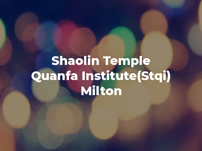 Shaolin Temple Quanfa Institute(Stqi) Milton
