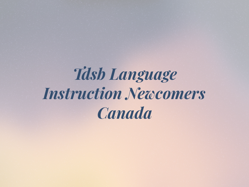 Tdsb CS Language Instruction For Newcomers to Canada